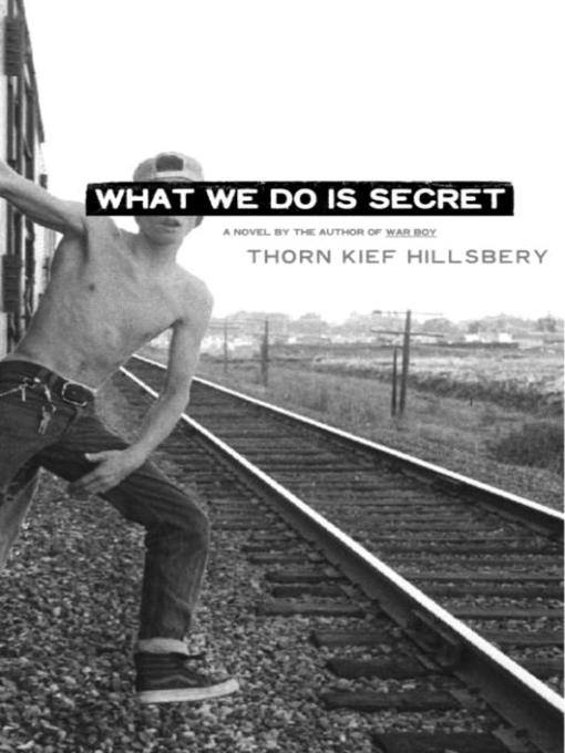 Title details for What We Do Is Secret by Thorn Kief Hillsbery - Available
